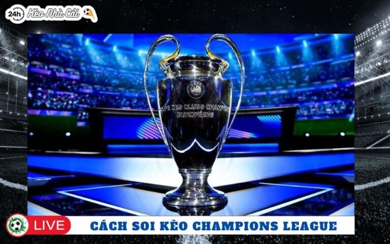 Cach Soi Keo Champions League Theo Kinh Nghiem Choi Moi Ngay