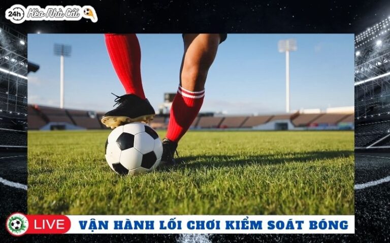 Cach Van Hanh Loi Choi Kiem Soat Bong Dieu Khien Tran Dau