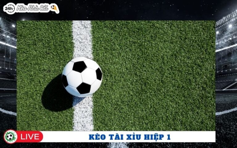 Kèo Tài Xỉu Hiệp 1 Là Gì? Phân Tích Từ A–Z Cho Bet Thủ