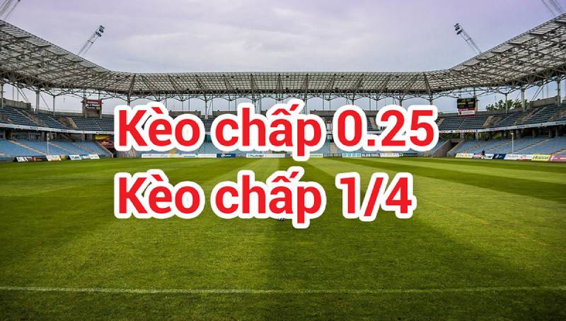 Kèo Chấp 0.25 Có Dễ Ăn Không? Sự Thật Phía Sau Loại Kèo “Nửa Vời” 1 Kèo chấp 0.25 là gì?