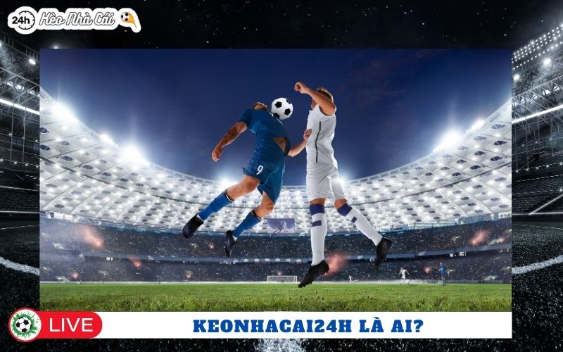 Keonhacai24h.co.com là ai?
