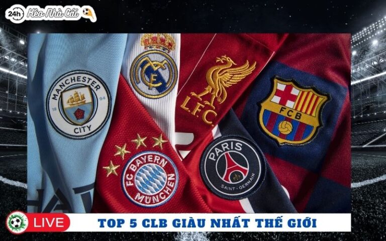 Top 5 CLB Giàu Nhất Thế Giới Hiện Nay