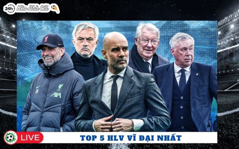 Top 5 HLV Vi Dai Nhat Lich Su Bong Da Tu Truoc Den Nay
