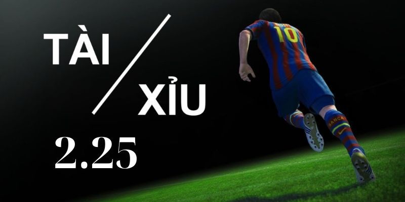 Vì sao kèo tài xỉu 2.25 khiến nhiều người chơi nhầm lẫn